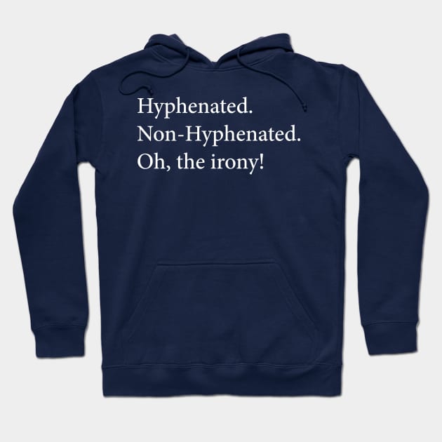 Oh, The Irony! Hoodie by n23tees